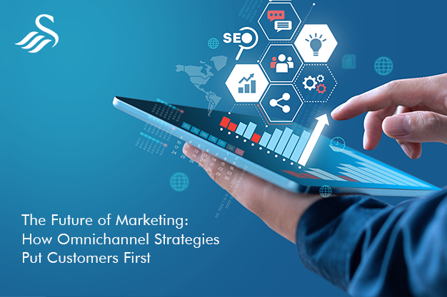 The Future of Marketing: How Omnichannel Strategies Put Customers First